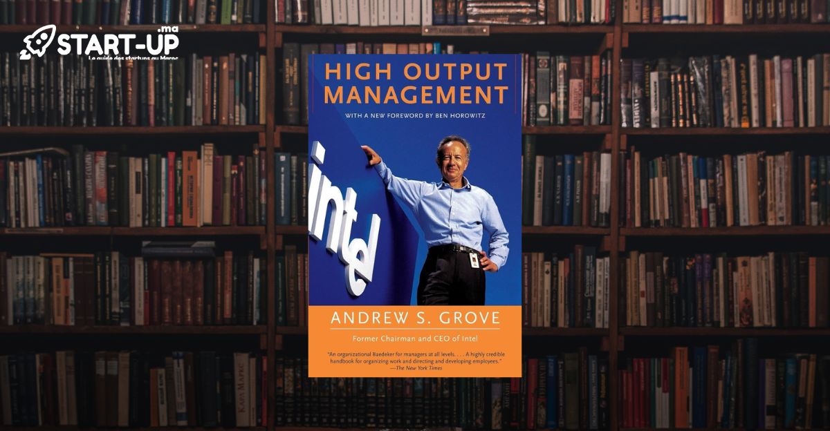 High Output Management d’Andrew Grove, un guide pour les leaders modernes l Start-up.ma