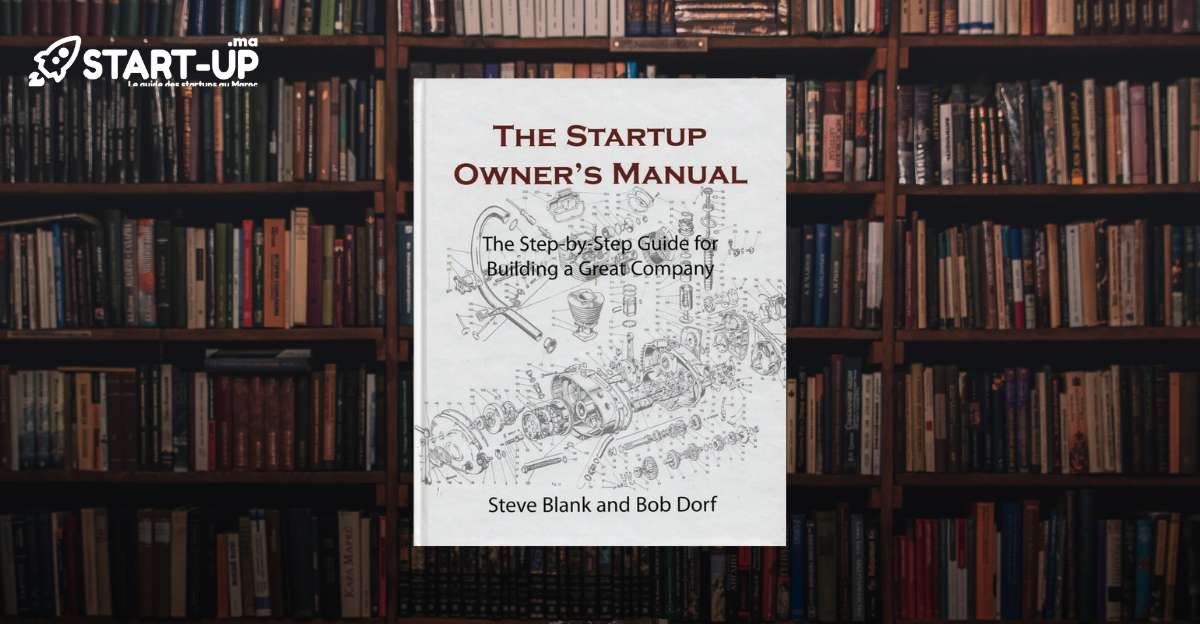 The Startup Owner's Manual - Steve Blank and Bob Dorf : Votre guide essentiel vers le succès entrepreneurial l Start-up.ma
