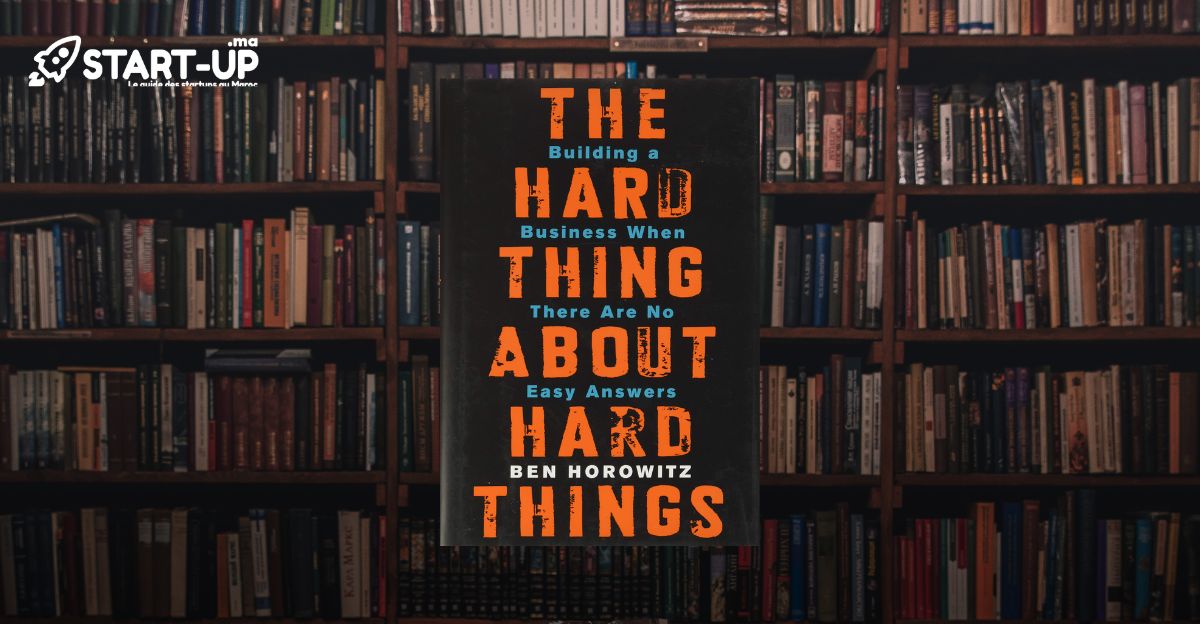 Décryptage : 'The Hard Thing About Hard Things' de Ben Horowitz, une plongée captivante dans l'univers sans concessions des startups tech l Start-up.ma