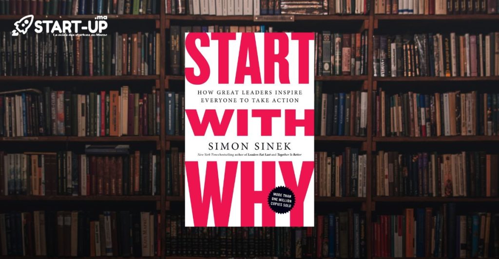Décryptage de "Start with Why" : la clé de la réussite des Startups Tech l Start-up.ma