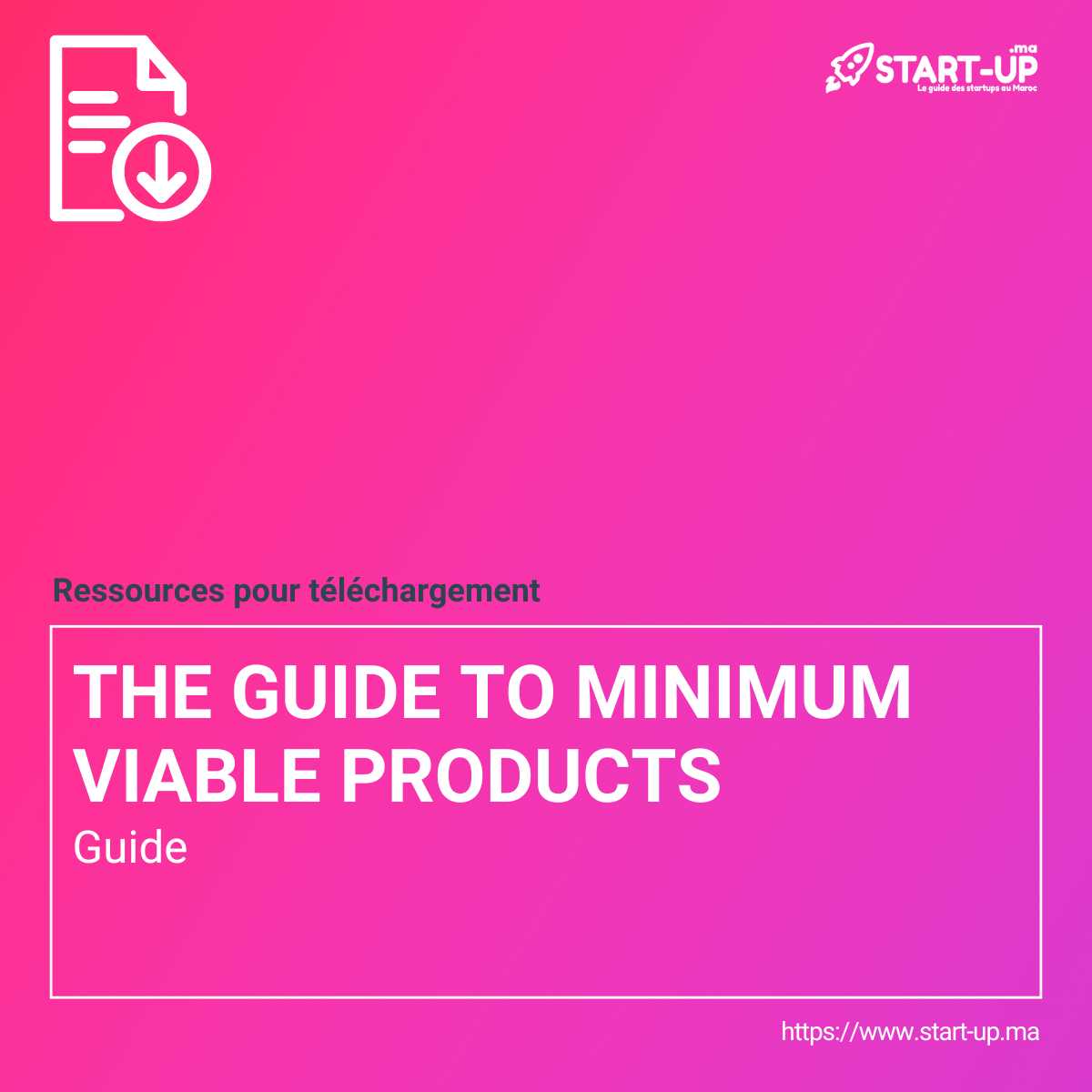 Révélez le potentiel de votre start-up avec "The Guide to Minimum Viable Products" l Start-up.ma