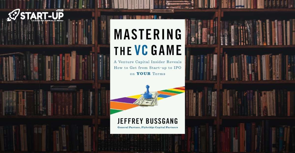 [LIVRE] Mastering the VC Game - Le Guide pour passer de Start-up à IPO selon vos termes l Start-up.ma